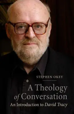 O teologie a conversației: O introducere la David Tracy - A Theology of Conversation: An Introduction to David Tracy