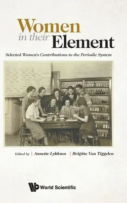 Femeile în elementul lor: Contribuții selectate ale femeilor la sistemul periodic - Women in Their Element: Selected Women's Contributions to the Periodic System