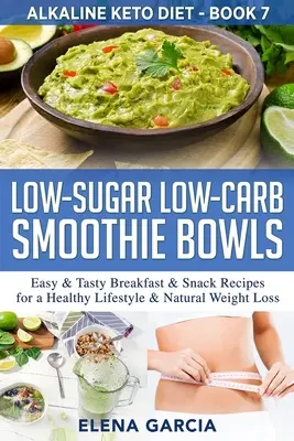 Smoothie Bowls cu conținut scăzut de zahăr și carbohidrați: Easy & Tasty Breakfast & Snack Recipes for a Healthy Lifestyle & Natural Weight Loss - Low-Sugar Low-Carb Smoothie Bowls: Easy & Tasty Breakfast & Snack Recipes for a Healthy Lifestyle & Natural Weight Loss