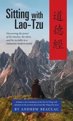 Stând cu Lao-Tzu: Descoperirea puterii atemporalului, a tăcerii și a invizibilului într-o lume modernă clamoroasă - Sitting with Lao-Tzu: Discovering the Power of the Timeless, the Silent, and the Invisible in a Clamorous Modern World