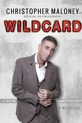 Christopher Maloney: Wildcard: Autobiografia oficială - Christopher Maloney: Wildcard: Official Autobiography