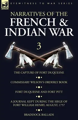 Narratives of the French and Indian War: 3-The Capture of Fort Duquesne, Commissary Wilson's Orderly Book. Fort Duquesne și Fort Pitt, un jurnal ținut - Narratives of the French and Indian War: 3-The Capture of Fort Duquesne, Commissary Wilson's Orderly Book. Fort Duquesne and Fort Pitt, A Journal Kept