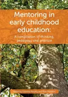 Mentoratul în copilăria timpurie: O compilație de gândire, pedagogie și practică - Mentoring in Early Childhood: A complilation of thinking, pedagogy and practice