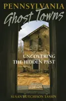 Pennsylvania Ghost Towns: Descoperirea trecutului ascuns - Pennsylvania Ghost Towns: Uncovering the Hidden Past