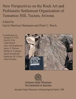 Noi perspective asupra artei rupestre și a organizării așezărilor preistorice din Tumamoc Hill, Tucson, Arizona - New Perspectives on the Rock Art and Prehistoric Settlement Organization of Tumamoc Hill, Tucson, Arizona