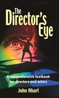 Ochiul regizorului: A Comprehensive How-To Textbook for Directors and Actors (Un manual complet pentru regizori și actori) - Director's Eye: A Comprehensive How-To Textbook for Directors and Actors