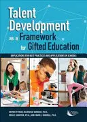 Dezvoltarea talentelor ca un cadru pentru educația elevilor supradotați: Implicații pentru cele mai bune practici și aplicații în școli - Talent Development as a Framework for Gifted Education: Implications for Best Practices and Applications in Schools