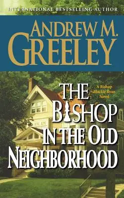 Episcopul din cartierul vechi: Un roman al episcopului Blackie Ryan - The Bishop in the Old Neighborhood: A Bishop Blackie Ryan Novel