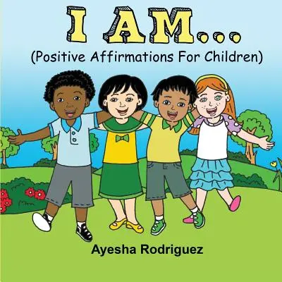 Eu sunt...: Afirmații pozitive pentru copii - I Am...: Positive Affirmations for Children