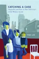 Prinderea unui caz: Inegalitate și frică în sistemul de protecție a copilului din New York - Catching a Case: Inequality and Fear in New York City's Child Welfare System