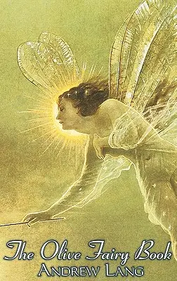 The Olive Fairy Book, Edited by Andrew Lang, Ficțiune, Basme, povestiri populare, legende și mitologie - The Olive Fairy Book, Edited by Andrew Lang, Fiction, Fairy Tales, Folk Tales, Legends & Mythology