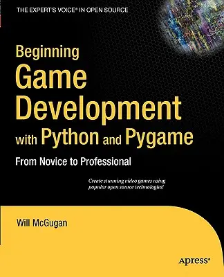 Începutul dezvoltării jocurilor cu Python și Pygame: De la novice la profesionist - Beginning Game Development with Python and Pygame: From Novice to Professional