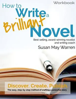 Cum să scrii un roman strălucitor Workbook: Metoda ușoară, pas cu pas, pentru a crea o poveste puternică - How to Write a Brilliant Novel Workbook: The easy, step-by-step method for crafting a powerful story