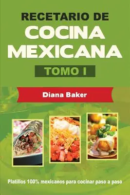 Carte de bucate mexicane Volumul I: Gătitul mexican făcut ușor - Recetario de Cocina Mexicana Tomo I: La cocina mexicana hecha fcil