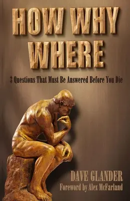 Cum De Ce Unde: 3 întrebări la care trebuie să răspunzi înainte să mori - How Why Where: 3 Questions That Must Be Answered Before You Die