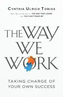 Modul în care lucrăm: Preluarea controlului asupra propriului succes - The Way We Work: Taking Charge of Your Own Success