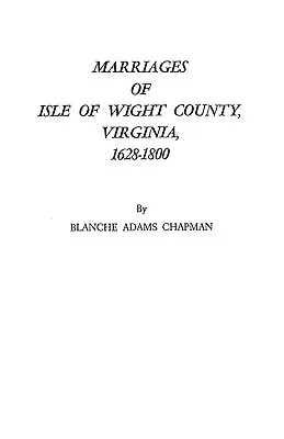 Căsătoriile din comitatul Isle of Wight, Virginia, 1628-1800 - Marriages of Isle of Wight County, Virginia, 1628-1800
