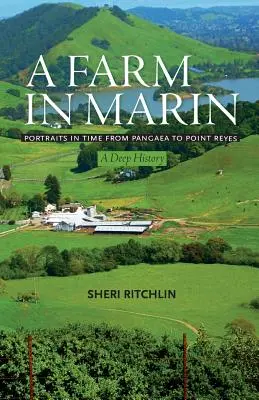 O fermă în Marin: Portrete în timp de la Pangeea la Point Reyes, o istorie profundă - A Farm in Marin: Portraits in Time from Pangaea to Point Reyes, a Deep History