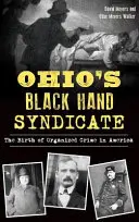 Sindicatul Mâna Neagră din Ohio: Nașterea crimei organizate în America - Ohio's Black Hand Syndicate: The Birth of Organized Crime in America