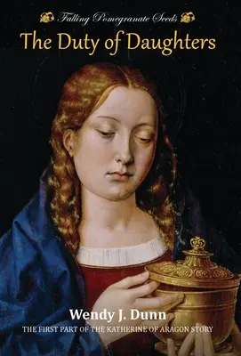 Căderea semințelor de rodie: The Duty of Daughters: Povestea Katherine de Aragon, Cartea 1 - Falling Pomegranate Seeds: The Duty of Daughters: Katherine of Aragon Story, Book 1