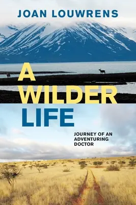 A Wilder Life: Călătoria unui medic aventurier - A Wilder Life: Journey of an Adventuring Doctor