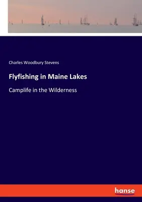 Flyfishing în lacurile din Maine: Camplife în sălbăticie - Flyfishing in Maine Lakes: Camplife in the Wilderness