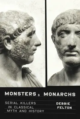 Monștri și monarhi: Criminalii în serie în mitul și istoria clasică - Monsters and Monarchs: Serial Killers in Classical Myth and History