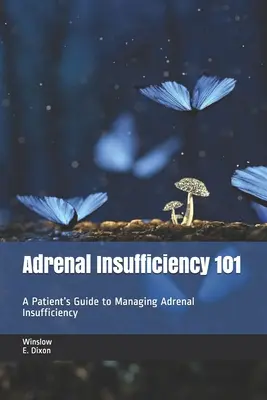 Insuficiența suprarenală 101: Ghidul unui pacient pentru gestionarea insuficienței suprarenale - Adrenal Insufficiency 101: A Patient's Guide to Managing Adrenal Insufficiency