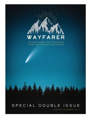Revista Wayfarer: ediția de primăvară 2021 - The Wayfarer Spring 2021 Issue