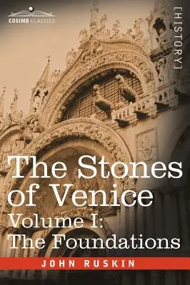 Pietrele din Veneția - Volumul I: Fundamentele - The Stones of Venice - Volume I: The Foundations