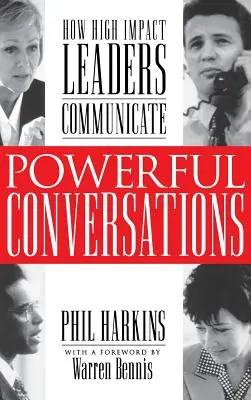 Conversații puternice: Cum comunică liderii de mare impact - Powerful Conversations: How High Impact Leaders Communicate
