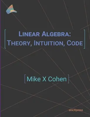 Algebră liniară: Teorie, intuiție, cod - Linear Algebra: Theory, Intuition, Code