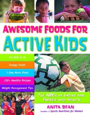 Alimente grozave pentru copii activi: ABC-ul alimentației pentru energie și sănătate - Awesome Foods for Active Kids: The ABCs of Eating for Energy and Health