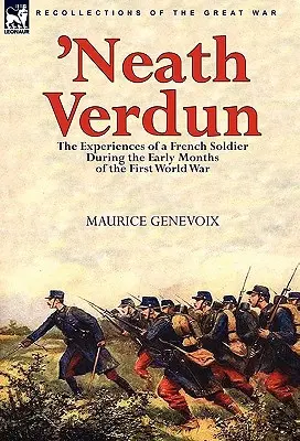 'Neath Verdun: Experiențele unui soldat francez în primele luni ale Primului Război Mondial - 'Neath Verdun: the Experiences of a French Soldier During the Early Months of the First World War