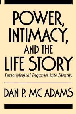 Putere, intimitate și povestea vieții: Investigații personologice asupra identității - Power, Intimacy, and the Life Story: Personological Inquiries Into Identity
