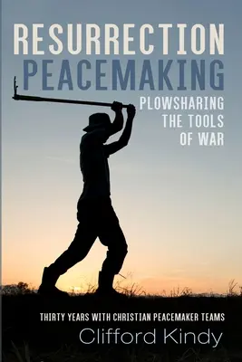 Pacificarea prin înviere (Resurrection Peacemaking): Împărțirea cu plugul a uneltelor de război - Resurrection Peacemaking: Plowsharing the Tools of War