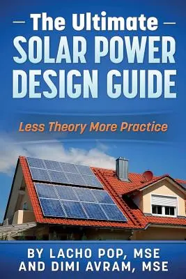 Ghidul final de proiectare a energiei solare: Mai puțină teorie, mai multă practică - The Ultimate Solar Power Design Guide: Less Theory More Practice