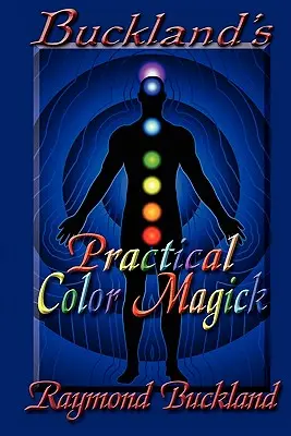 Magia practică a culorilor a lui Buckland - Buckland's Practical Color Magick