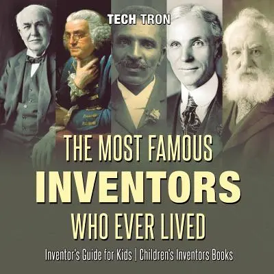 Cei mai faimoși inventatori care au trăit vreodată - Ghidul inventatorului pentru copii - Cărțile inventatorilor pentru copii - The Most Famous Inventors Who Ever Lived - Inventor's Guide for Kids - Children's Inventors Books