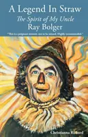 O legendă în paie: Spiritul unchiului meu Ray Bolger - A Legend in Straw: The Spirit of my Uncle Ray Bolger