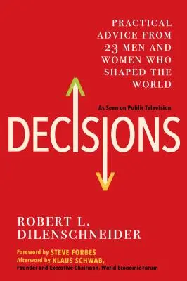 Decizii: Sfaturi practice de la 23 de bărbați și femei care au modelat lumea - Decisions: Practical Advice from 23 Men and Women Who Shaped the World