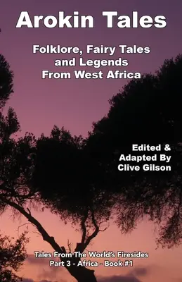 Arokin Tales: Folclor, basme și legende din Africa de Vest - Arokin Tales: Folklore, Fairy Tales and Legends From West Africa