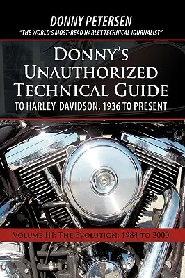 Ghidul tehnic neautorizat al lui Donny pentru Harley-Davidson, 1936 până în prezent: Volumul III: Evoluția: 1984 - 2000 - Donny's Unauthorized Technical Guide to Harley-Davidson, 1936 to Present: Volume III: The Evolution: 1984 to 2000