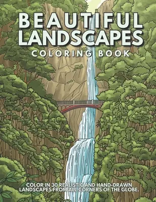 Beautiful Landscapes Coloring Book: Colorează 30 de peisaje realiste și liniștite din întreaga lume. - Beautiful Landscapes Coloring Book: Color In 30 Realistic And Tranquil Sceneries From Around The World.