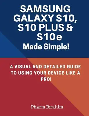 Samsung Galaxy S10, S10 Plus & S10e făcut simplu! Un ghid vizual și detaliat pentru a vă utiliza dispozitivul ca un profesionist! - Samsung Galaxy S10, S10 Plus & S10e Made Simple!: A Visual and Detailed Guide to Using Your Device Like a Pro!