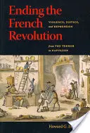 Încheierea Revoluției Franceze: Violență, justiție și represiune de la teroare la Napoleon - Ending the French Revolution: Violence, Justice, and Repression from the Terror to Napoleon