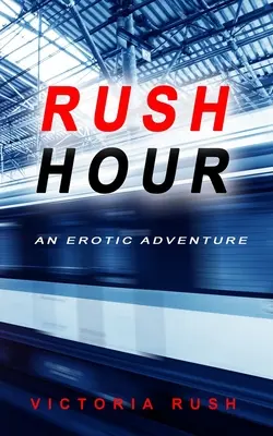 Ora de vârf: O aventură erotică - Rush Hour: An Erotic Adventure