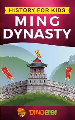 Istorie pentru copii: Dinastia Ming: Un ghid captivant pentru istoria antică a dinastiei Ming (China antică) - History for kids: Ming Dynasty: A captivating guide to the ancient history of Ming Dynasty (Ancient China)