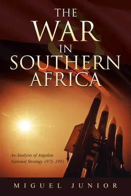 Războiul din Africa de Sud: O analiză a strategiei naționale angoleze 1975-1991 - The War in Southern Africa: An Analysis of Angolan National Strategy 1975-1991