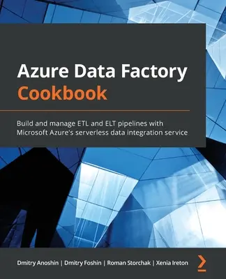 Cartea de bucate Azure Data Factory: Construiți și gestionați conductele ETL și ELT cu serviciul de integrare a datelor fără server Microsoft Azure - Azure Data Factory Cookbook: Build and manage ETL and ELT pipelines with Microsoft Azure's serverless data integration service
